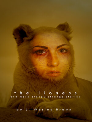 cover image of The Lioness: and More Creepy Strange Stories